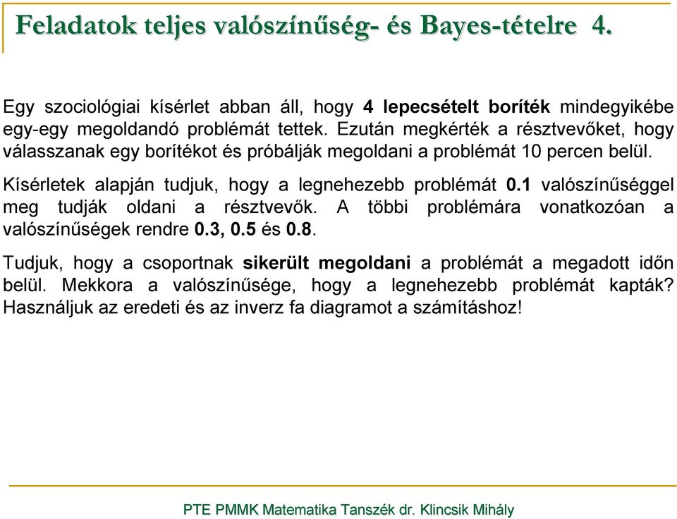 Kísérletek alapján tudjuk, hogy a legnehezebb problémát 0.1 valószínőséggel meg tudják oldani a résztvevık.