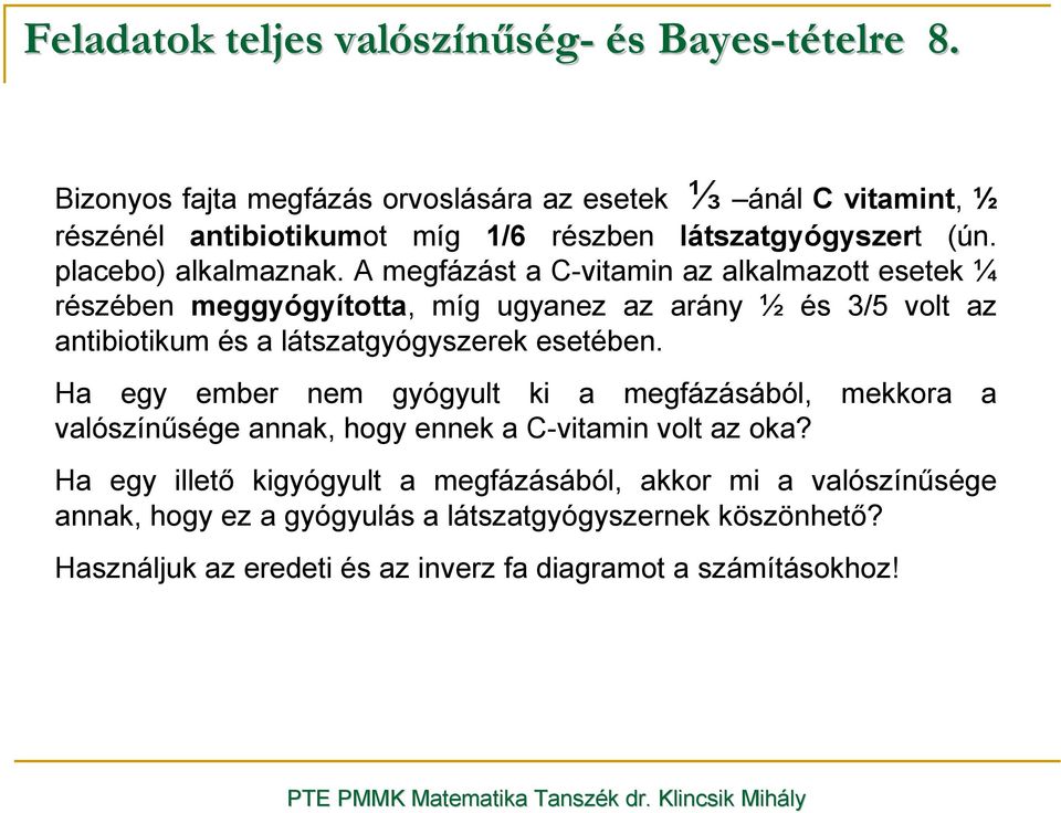 esetében. Ha egy ember nem gyógyult ki a megfázásából, mekkora a valószínősége annak, hogy ennek a C-vitamin volt az oka?