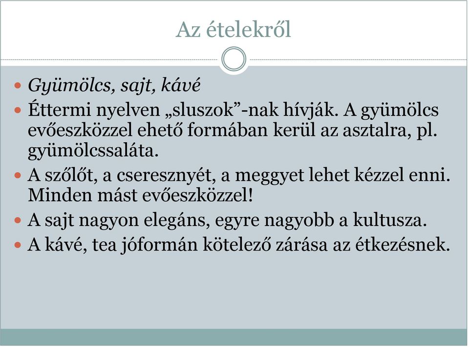 A szőlőt, a cseresznyét, a meggyet lehet kézzel enni. Minden mást evőeszközzel!