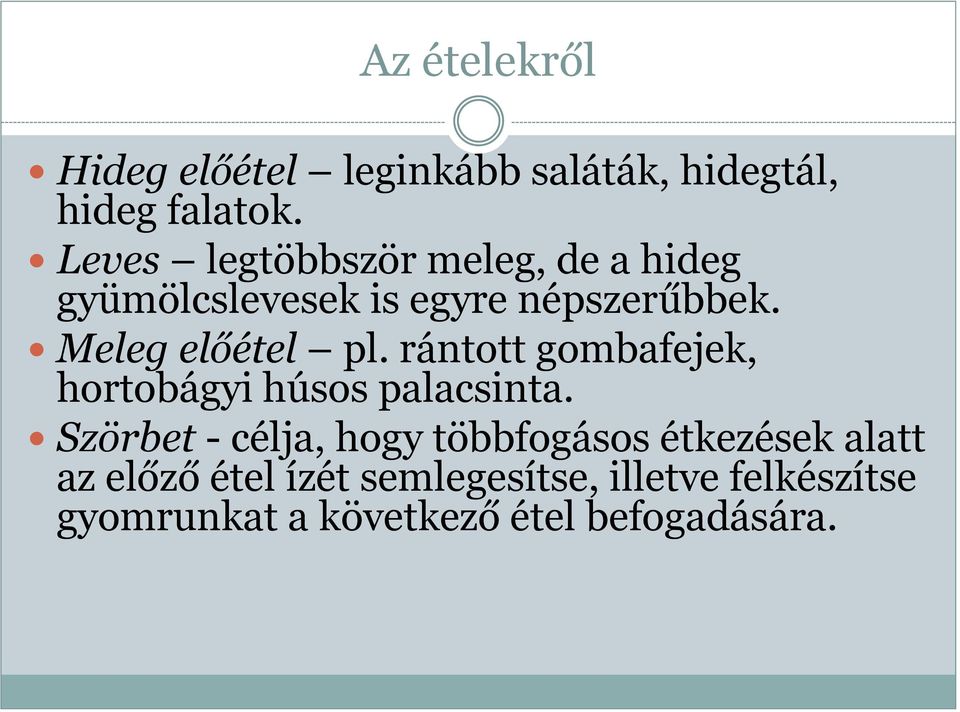 Meleg előétel pl. rántott gombafejek, hortobágyi húsos palacsinta.