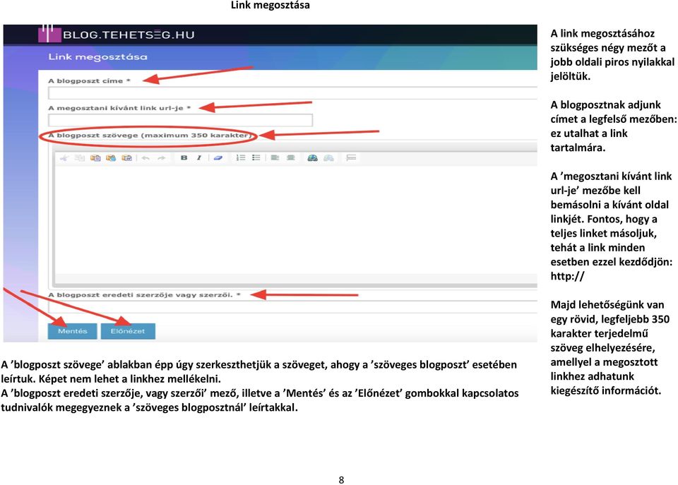 Fontos, hogy a teljes linket másoljuk, tehát a link minden esetben ezzel kezdődjön: http:// A blogposzt szövege ablakban épp úgy szerkeszthetjük a szöveget, ahogy a szöveges blogposzt esetében