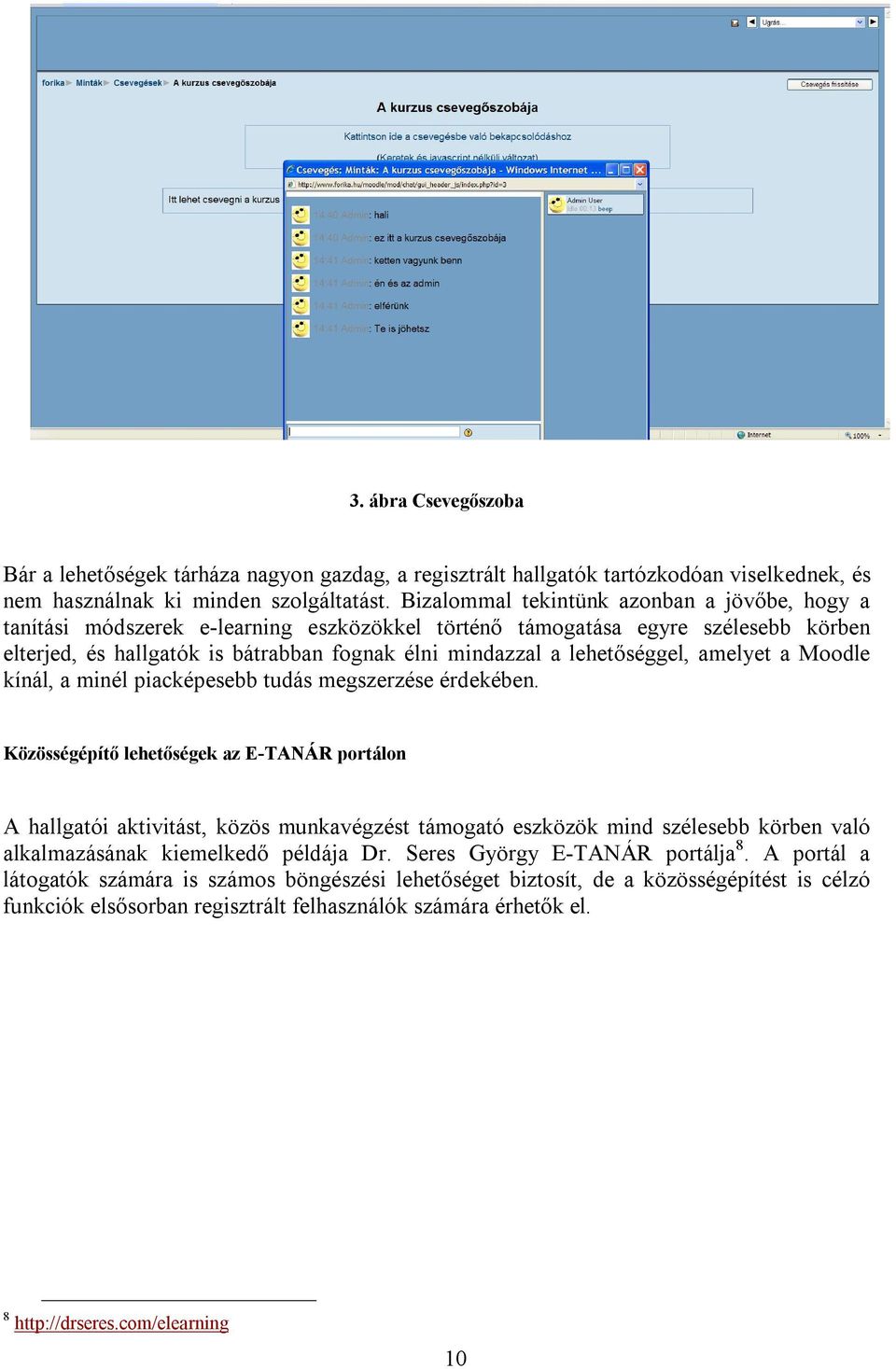 lehetőséggel, amelyet a Moodle kínál, a minél piacképesebb tudás megszerzése érdekében.