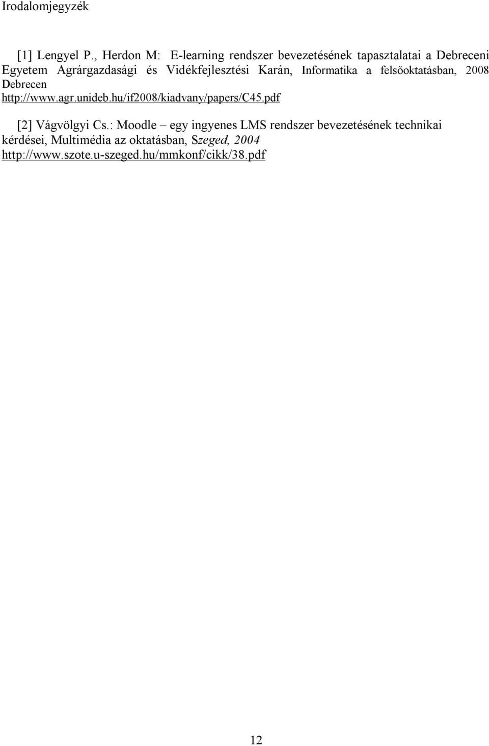 Vidékfejlesztési Karán, Informatika a felsőoktatásban, 2008 Debrecen http://www.agr.unideb.