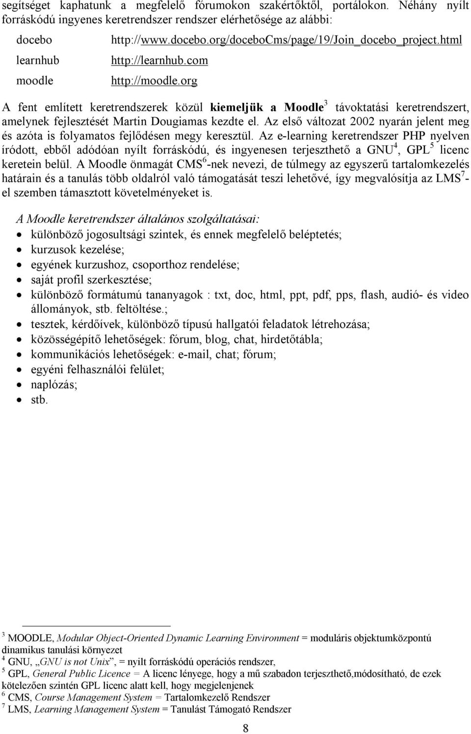 Az első változat 2002 nyarán jelent meg és azóta is folyamatos fejlődésen megy keresztül.