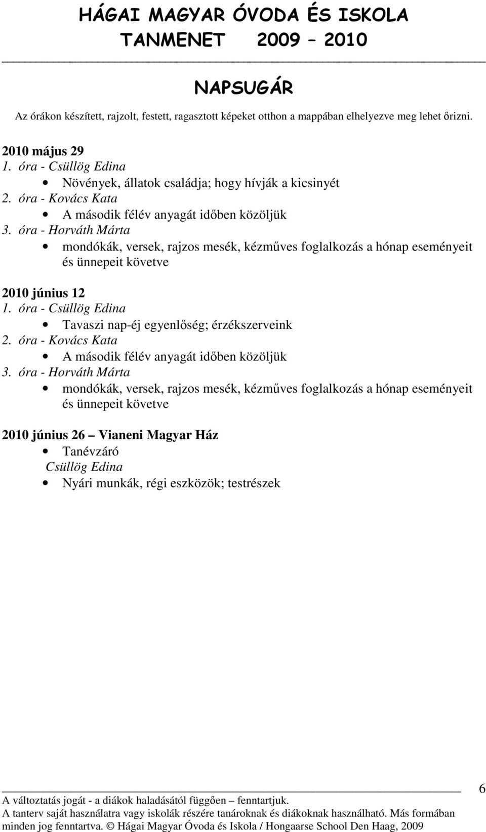 óra - Horváth Márta mondókák, versek, rajzos mesék, kézműves foglalkozás a hónap eseményeit és ünnepeit követve 2010 június 12 1.