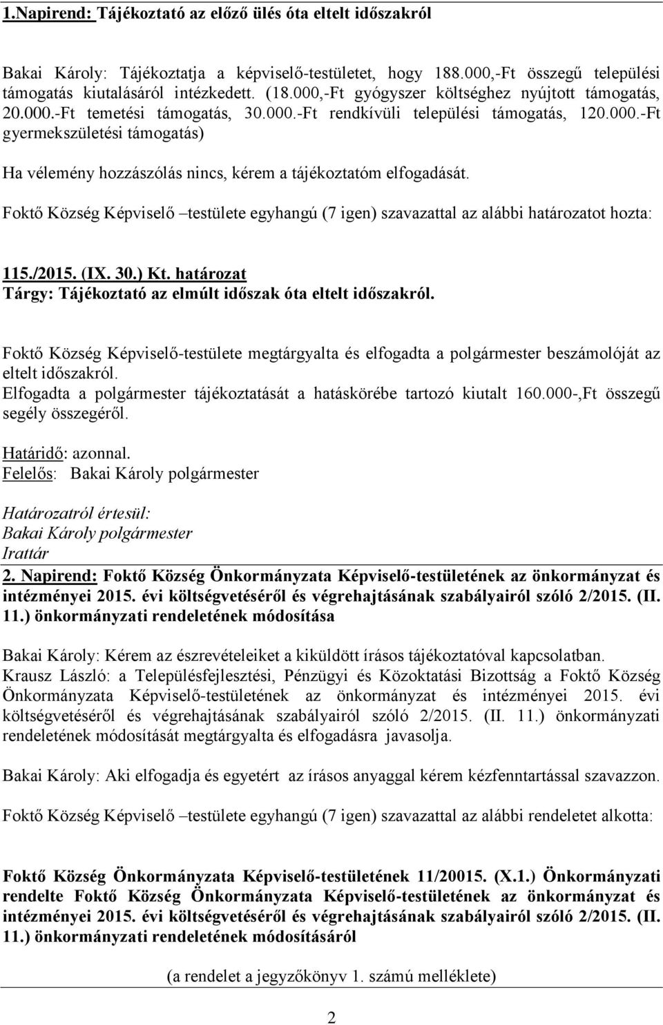 115./2015. (IX. 30.) Kt. határozat Tárgy: Tájékoztató az elmúlt időszak óta eltelt időszakról.