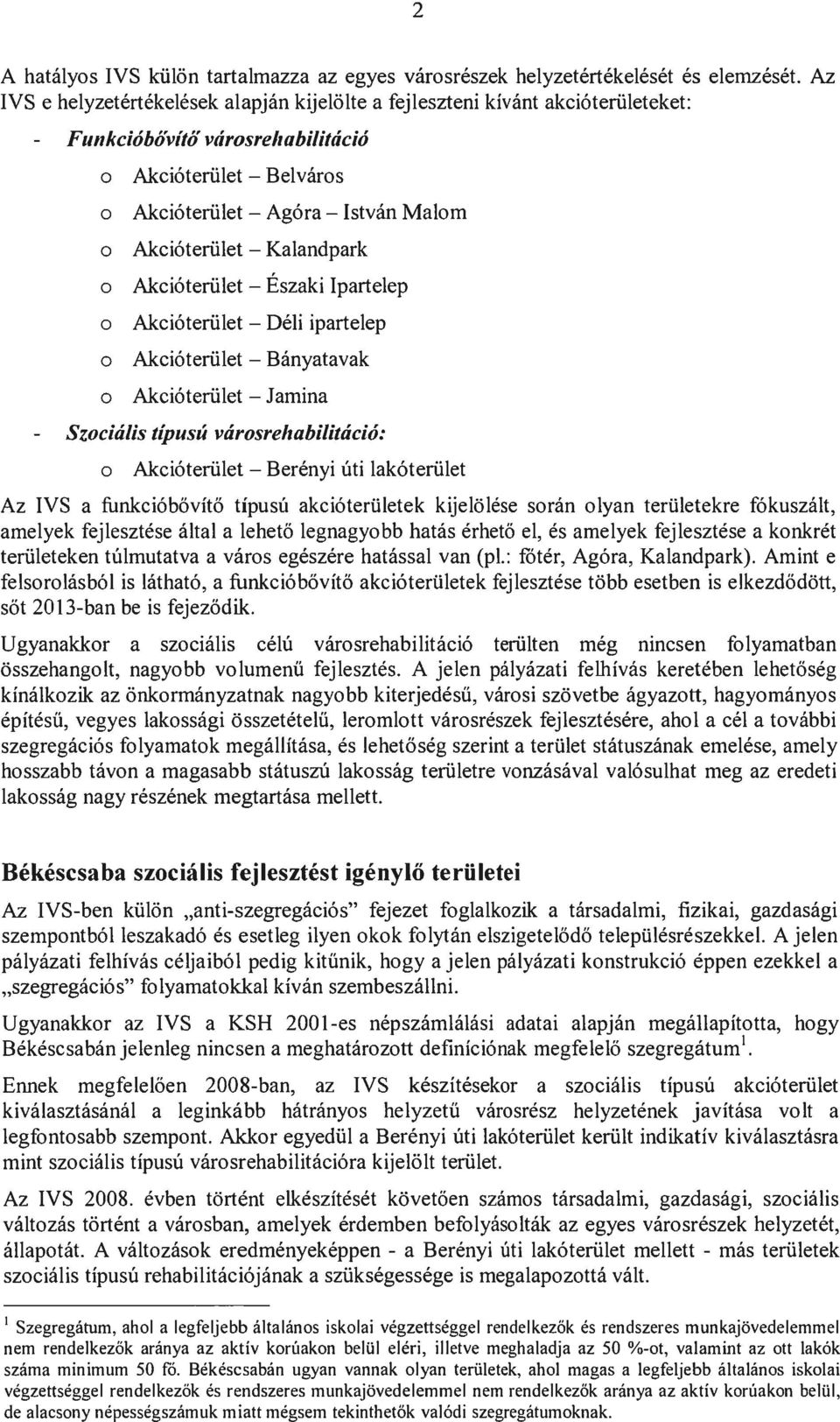 Akci6teriilet - Kalandpark o Akci6teriilet - Eszaki Ipartelep o Akci6teriilet - Deli ipartelep o Akci6teriilet - Banyatavak o Akci6teriilet - lamina Szocialis tipus" varosrehabilitacio: o