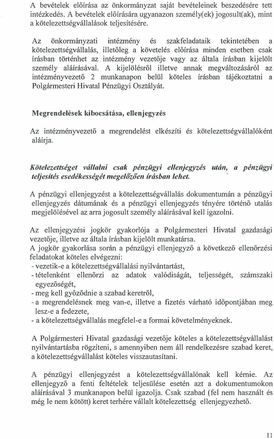 kijelölt személy aláírásával. A kijelölésről illetve annak megváltozásáról az intézményvezető 2 munkanap on belül köteles írásban tájékoztatni a Polgármesteri Hivatal Pénzügyi Osztályát.