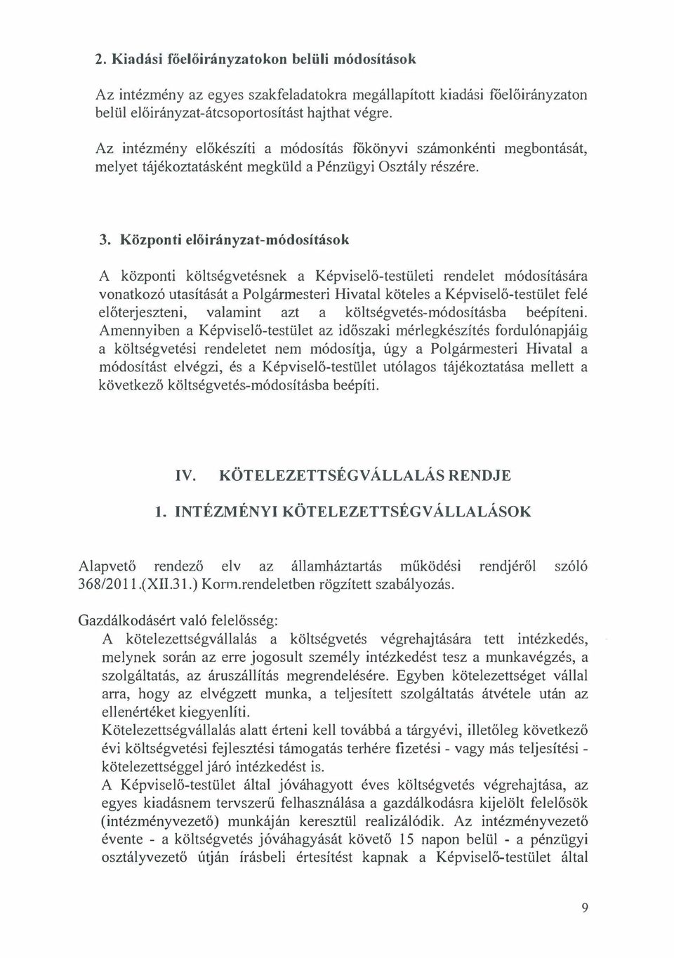 Központi előirányzat-módosítások A központi költségvetésnek a Képviselő-testületi rendelet módosítására vonatkozó utasítását a Polgánnesteri Hivatal köteles a Képviselő-testület felé előterjeszteni,