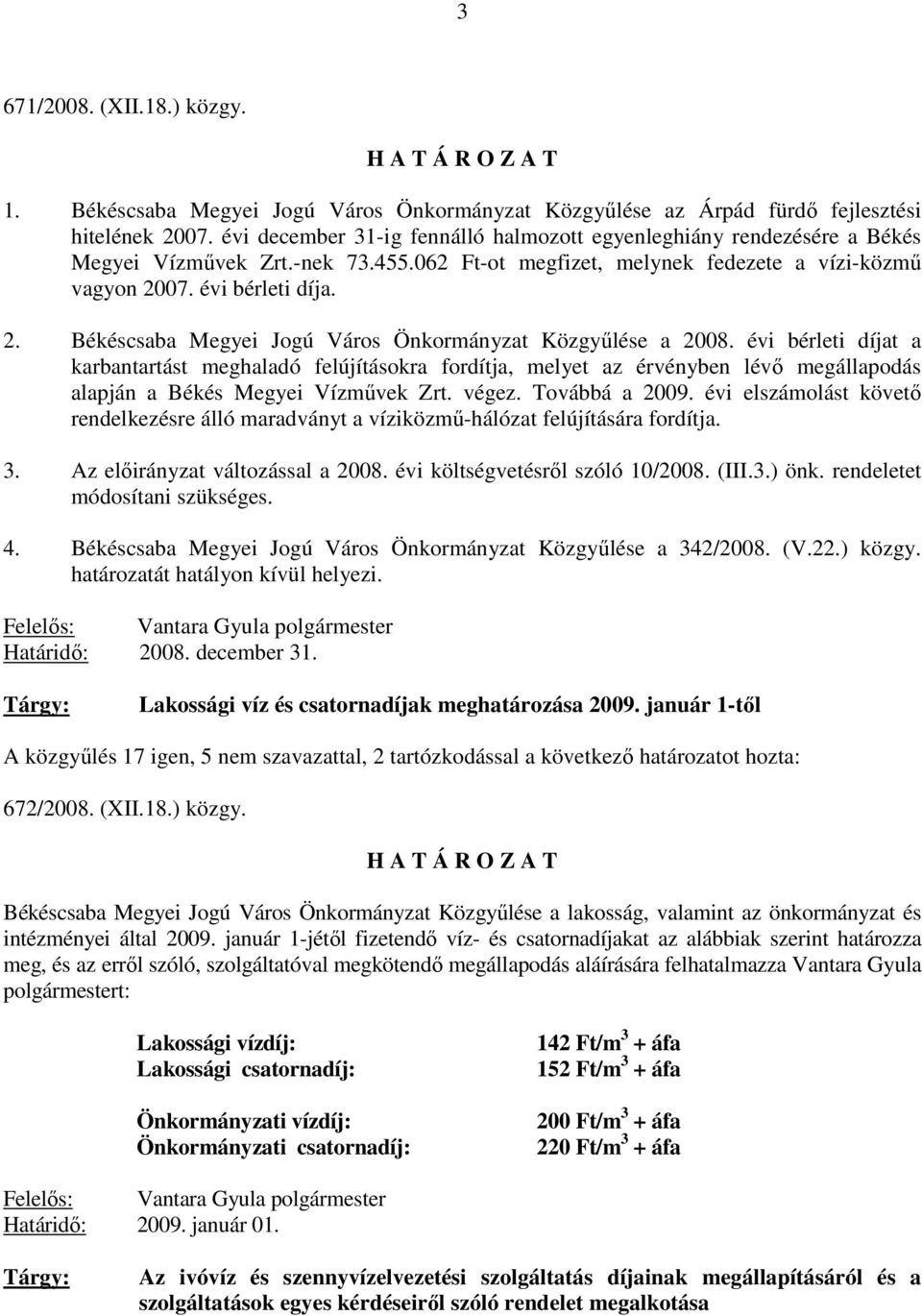 07. évi bérleti díja. 2. Békéscsaba Megyei Jogú Város Önkormányzat Közgyőlése a 2008.