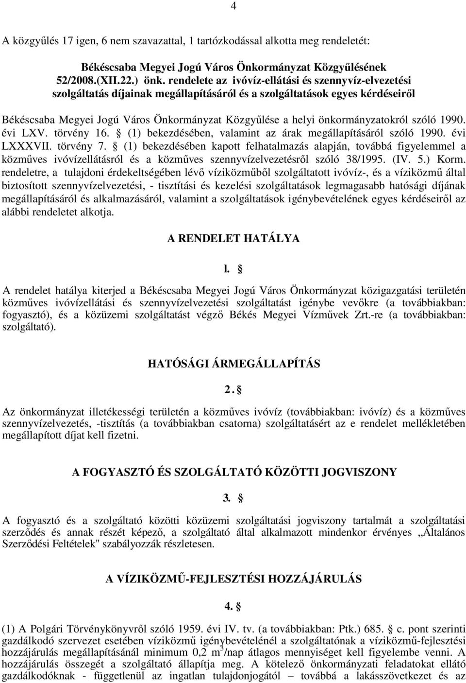 önkormányzatokról szóló 1990. évi LXV. törvény 16. (1) bekezdésében, valamint az árak megállapításáról szóló 1990. évi LXXXVII. törvény 7.