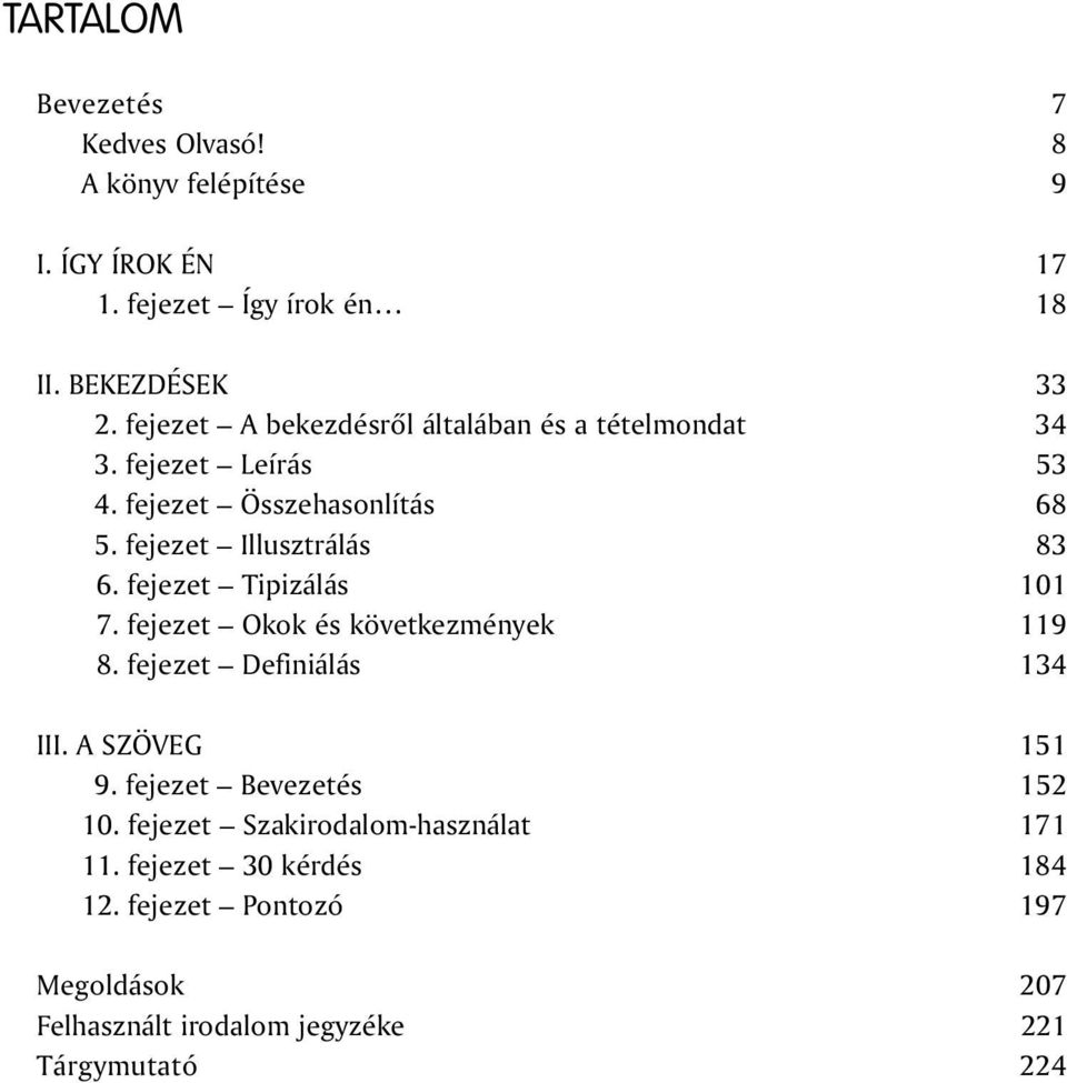 fejezet Tipizálás 101 7. fejezet Okok és következmények 119 8. fejezet Definiálás 134 III. A SZÖVEG 151 9. fejezet Bevezetés 152 10.