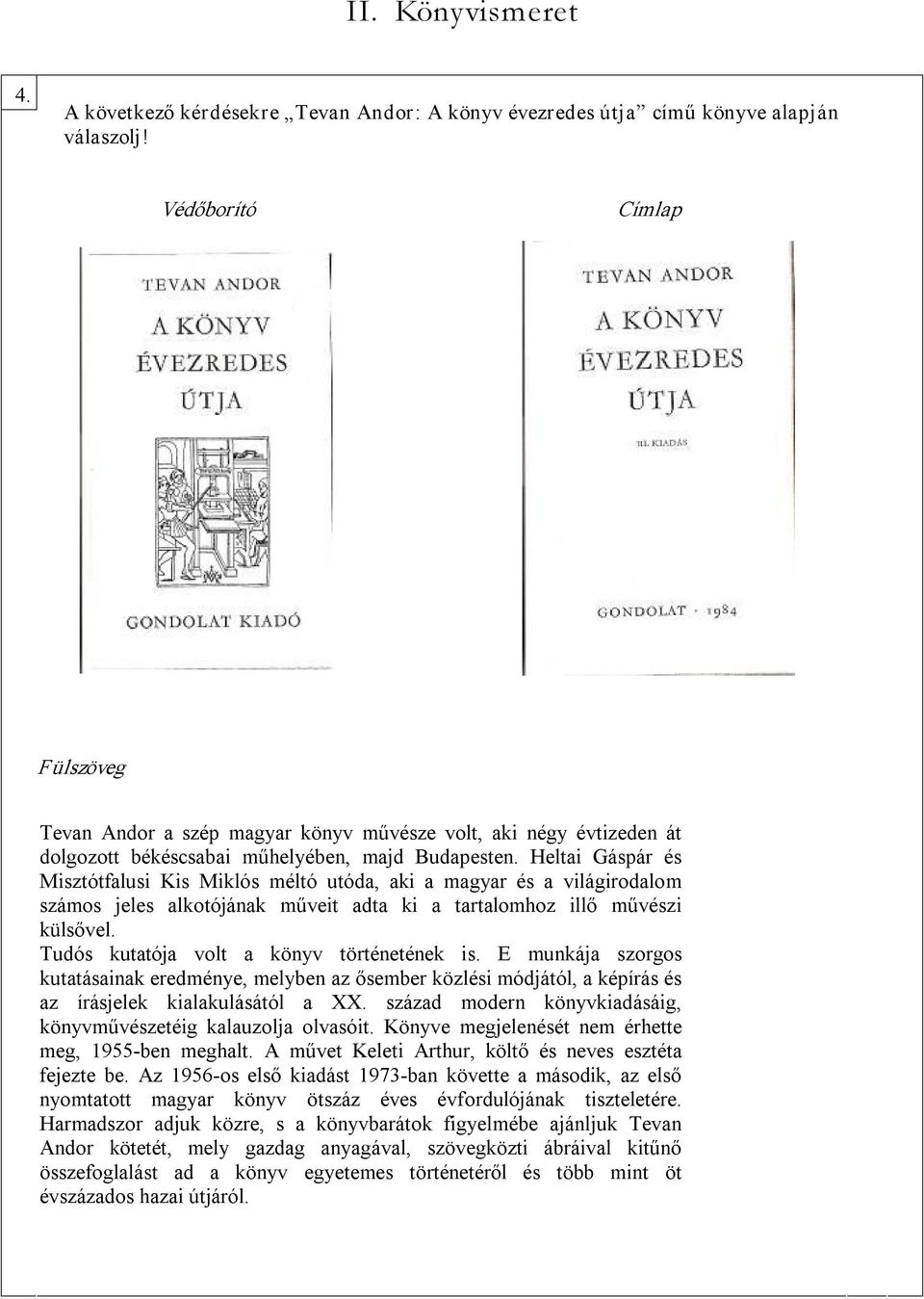 Heltai Gáspár és Misztótfalusi Kis Miklós méltó utóda, aki a magyar és a világirodalom számos jeles alkotójának műveit adta ki a tartalomhoz illő művészi külsővel.