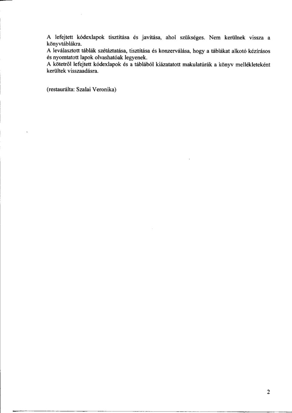 A levalasztott tablak szetaztatasa, tisztitasa es konzervalasa, hogy a tablakat alkoto kezirasos