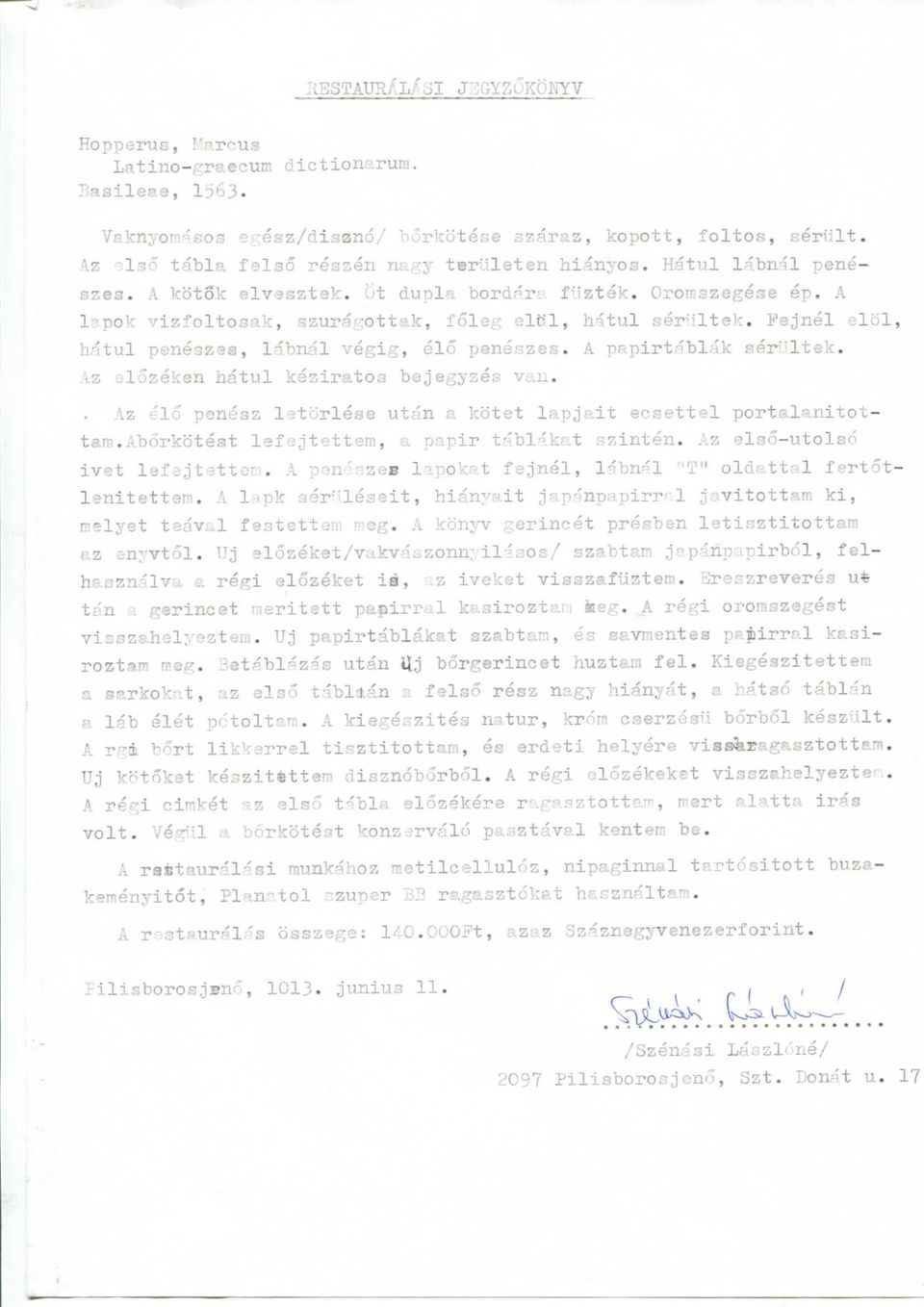 Oromszegese ep, A l-?pok vizfoltosak, szur3/;;ottak, Xoleg olt^l, hitul ser^'tltek. i'ejnel elol hatul peneszes, labnal vegig, elo peneyzes. Az elozeken hatul keziratos bejegyzes van. A papirt.