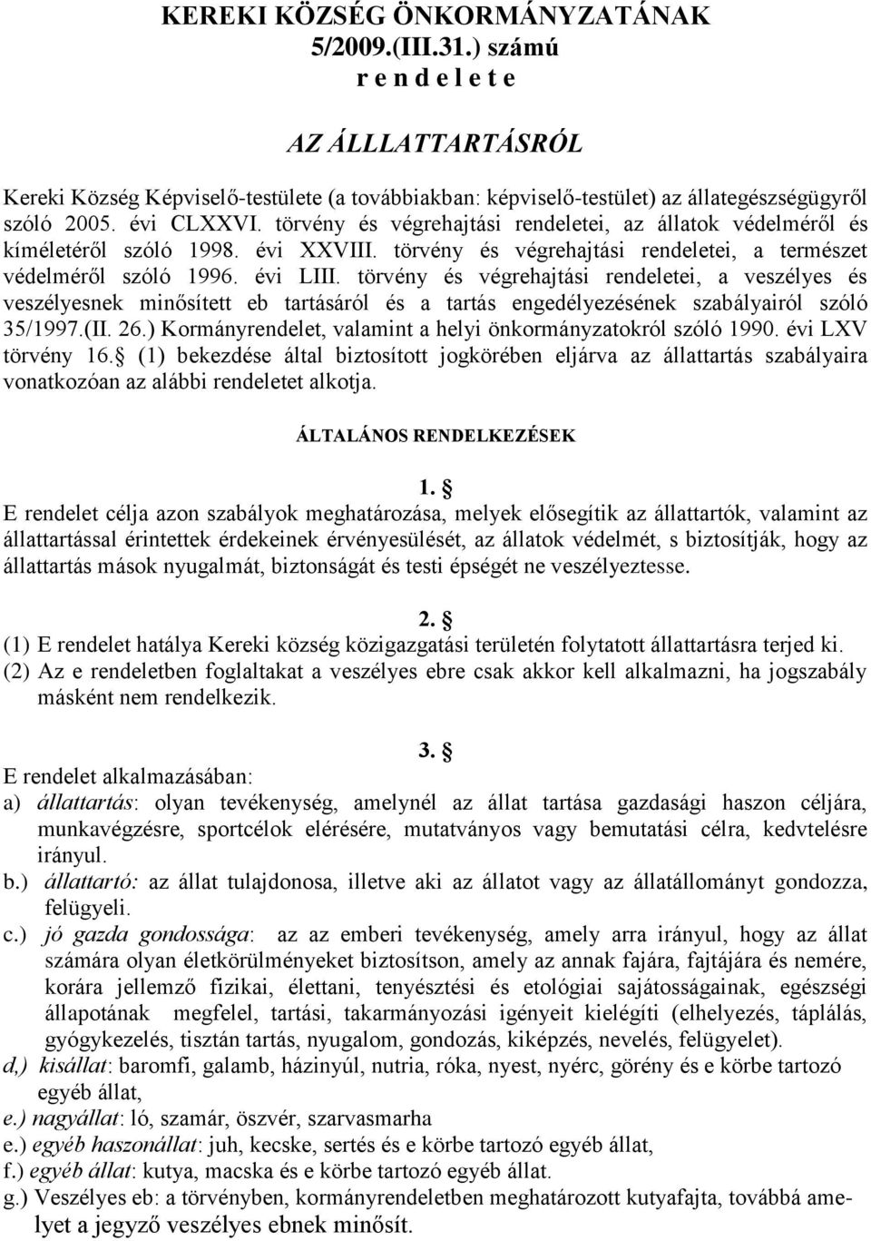 törvény és végrehajtási rendeletei, a veszélyes és veszélyesnek minősített eb tartásáról és a tartás engedélyezésének szabályairól szóló 35/1997.(II. 26.