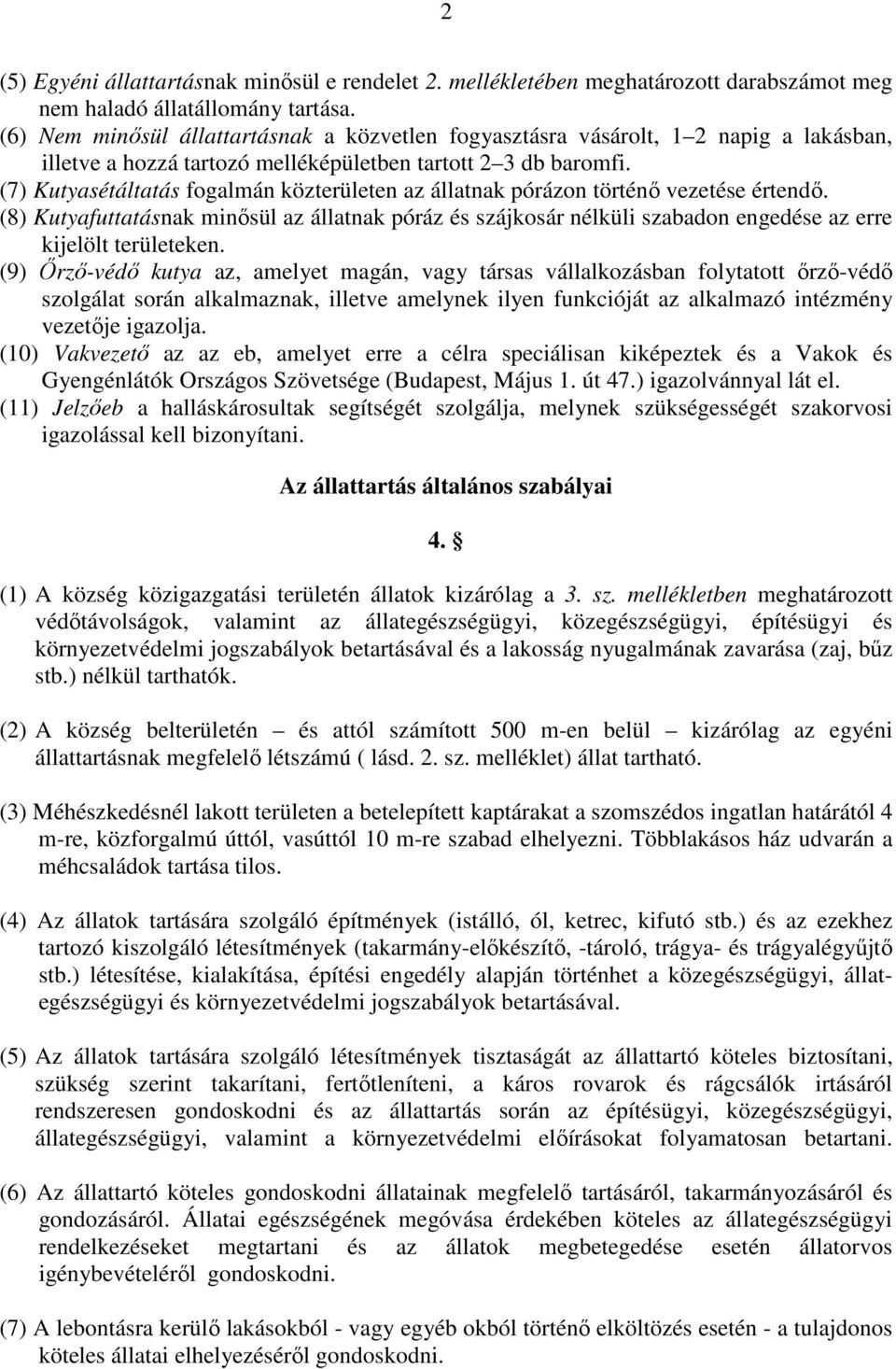 (7) Kutyasétáltatás fogalmán közterületen az állatnak pórázon történı vezetése értendı.