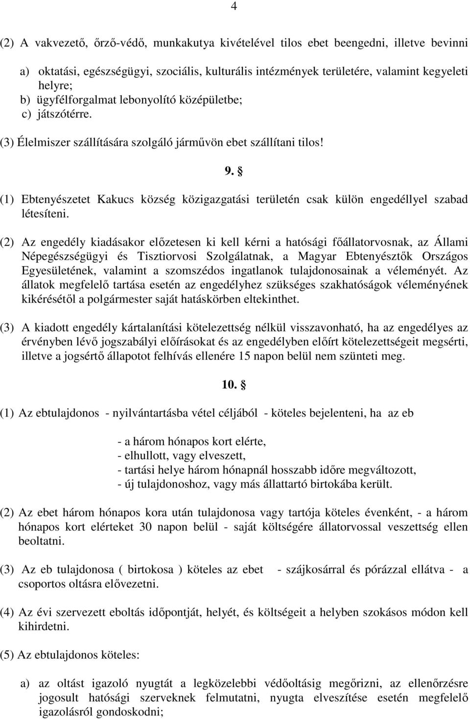 (1) Ebtenyészetet Kakucs község közigazgatási területén csak külön engedéllyel szabad létesíteni.