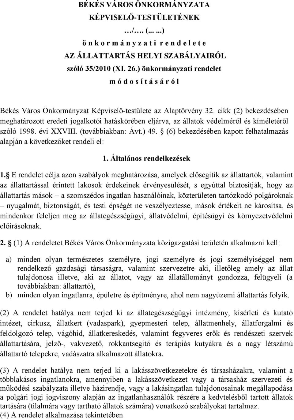 cikk (2) bekezdésében meghatározott eredeti jogalkotói hatáskörében eljárva, az állatok védelméről és kíméletéről szóló 1998. évi XXVIII. (továbbiakban: Ávt.) 49.