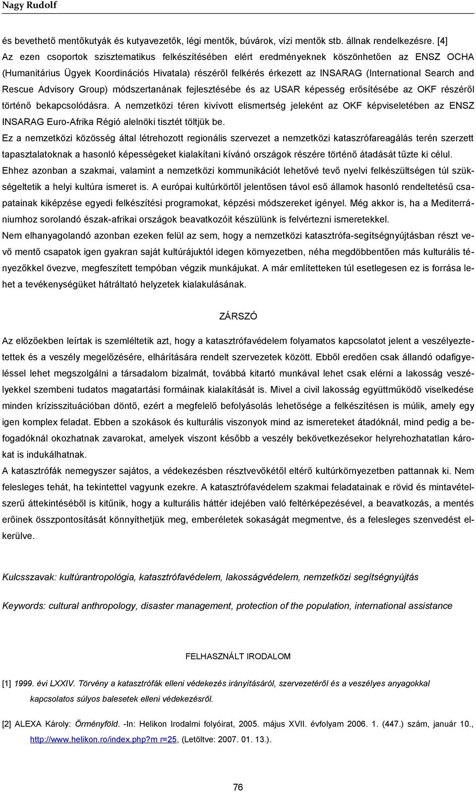 Search and Rescue Advisory Group) módszertanának fejlesztésébe és az USAR képesség erősítésébe az OKF részéről történő bekapcsolódásra.