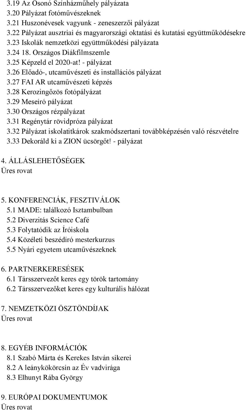 27 FAI AR utcaművészeti képzés 3.28 Kerozingőzös fotópályázat 3.29 Meseíró pályázat 3.30 Országos rézpályázat 3.31 Regénytár rövidpróza pályázat 3.