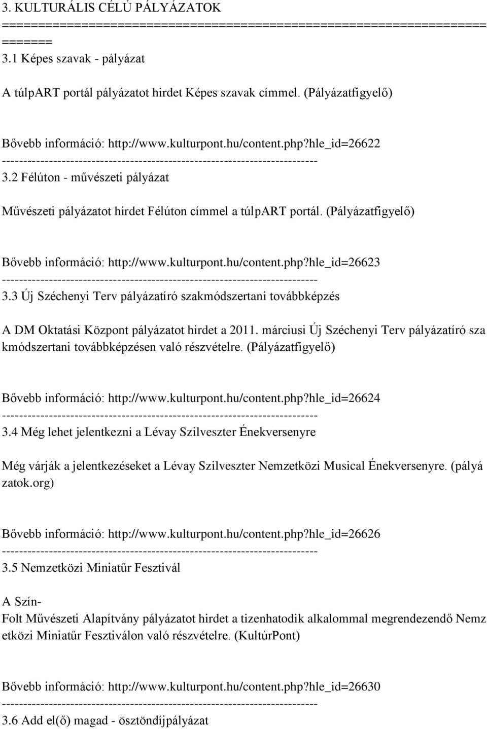 3 Új Széchenyi Terv pályázatíró szakmódszertani továbbképzés A DM Oktatási Központ pályázatot hirdet a 2011. márciusi Új Széchenyi Terv pályázatíró sza kmódszertani továbbképzésen való részvételre.