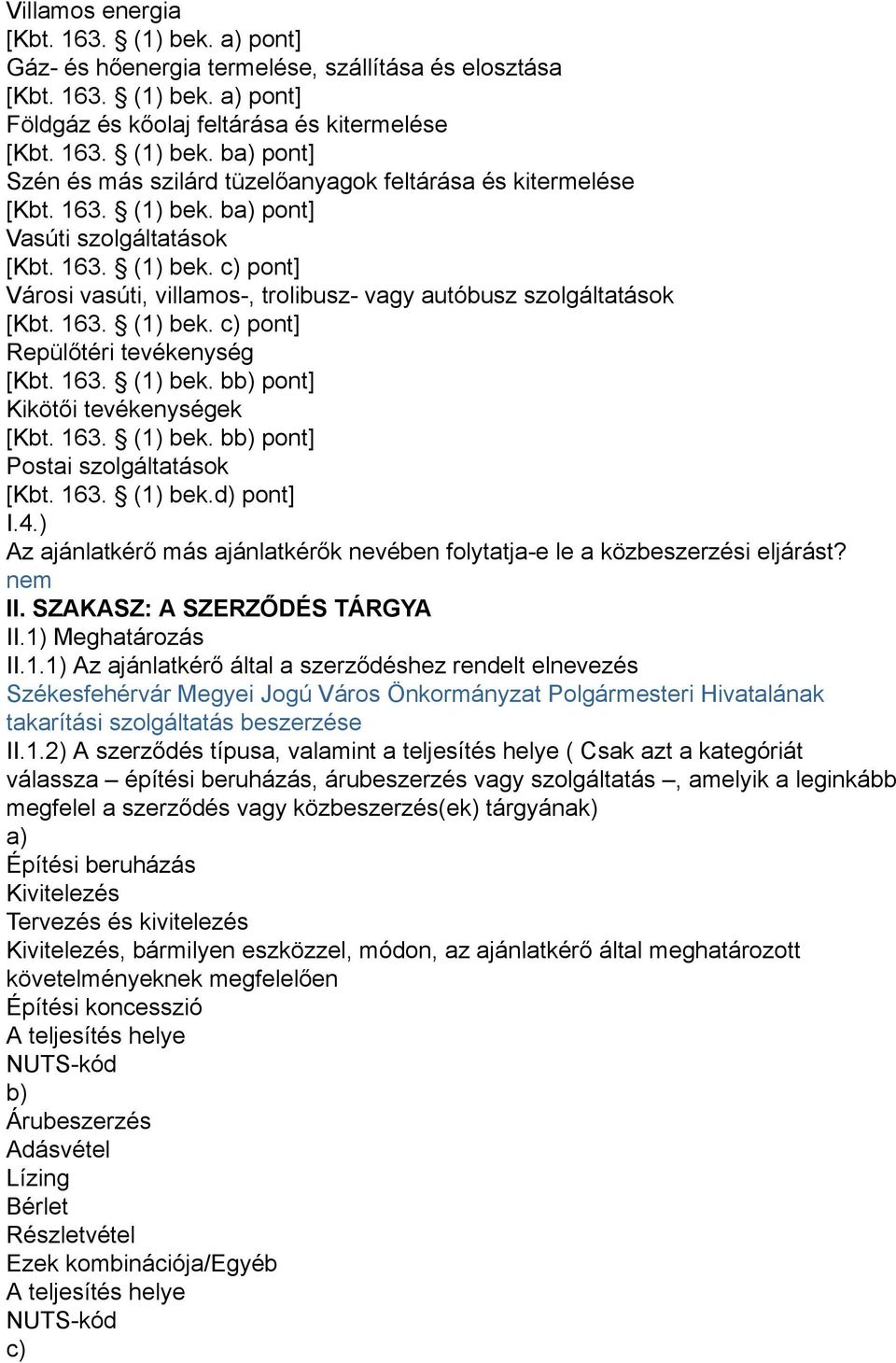 163. (1) bek. bb) pont] Kikötői tevékenységek [Kbt. 163. (1) bek. bb) pont] Postai szolgáltatások [Kbt. 163. (1) bek.d) pont] I.4.