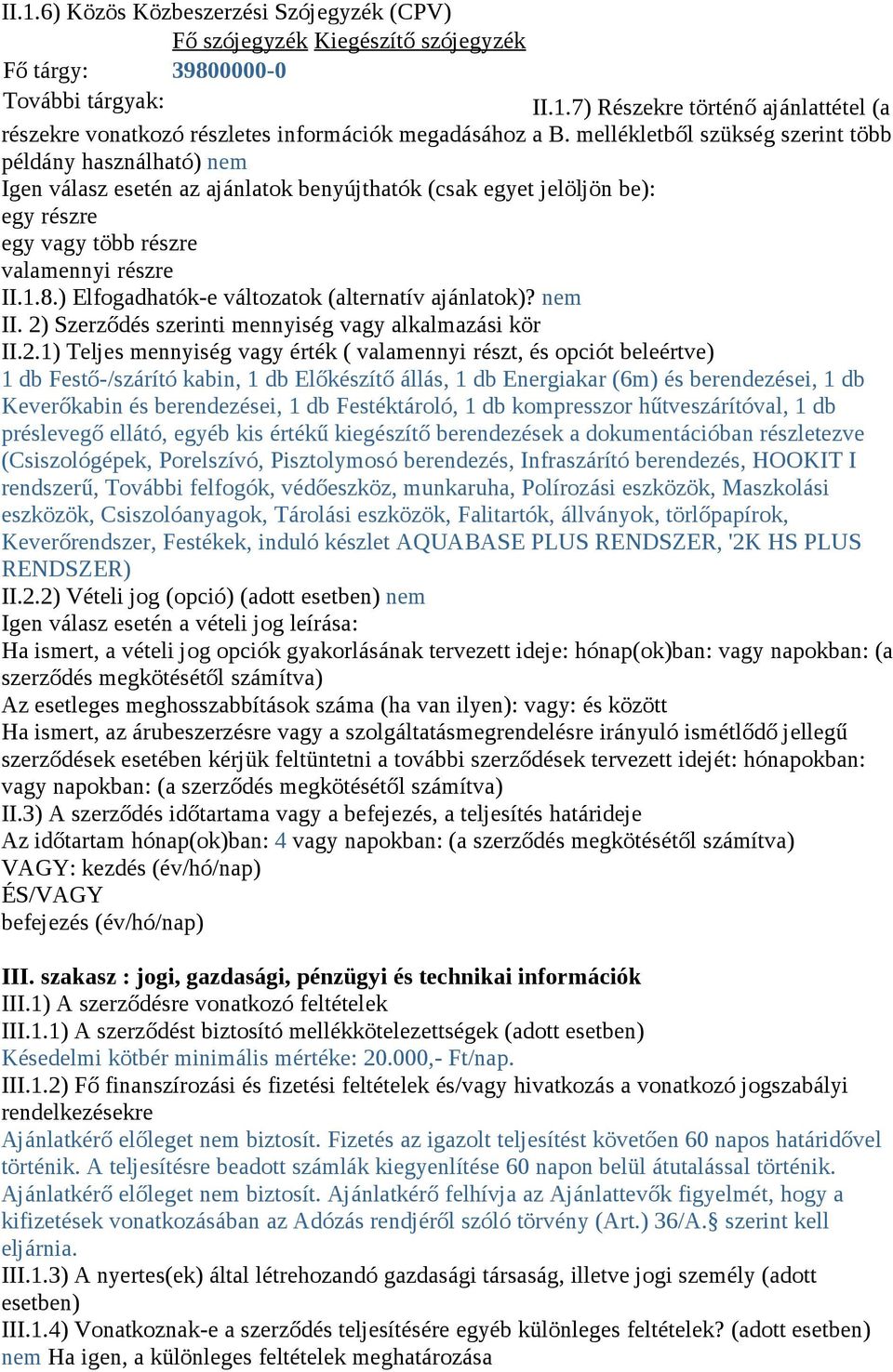 ) Elfogadhatók-e változatok (alternatív ajánlatok)? nem II. 2)