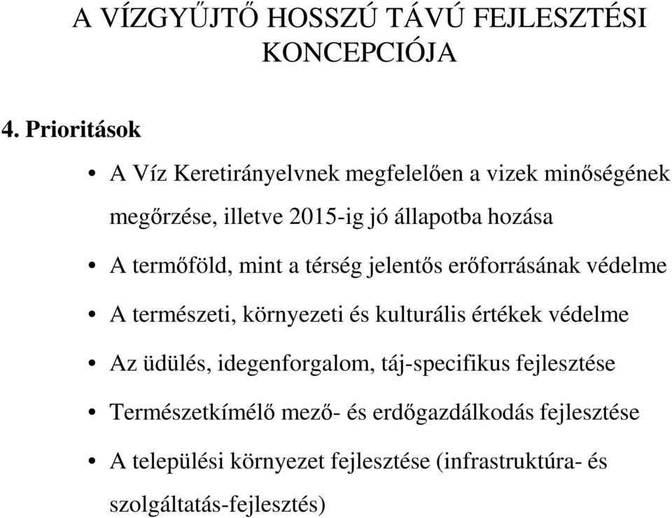 termıföld, mint a térség jelentıs erıforrásának védelme A természeti, környezeti és kulturális értékek védelme Az