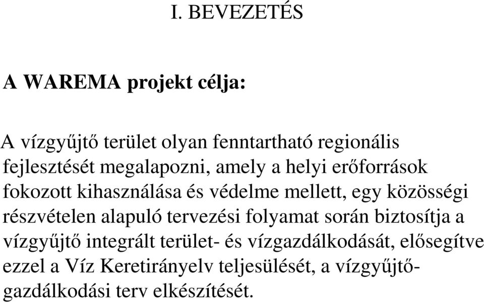 közösségi részvételen alapuló tervezési folyamat során biztosítja a vízgyőjtı integrált terület-