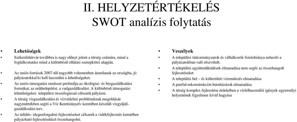 Az uniós támogatási rendszer preferálja az ökológiai- és biogazdálkodási formákat, az erdıtelepítést, a vadgazdálkodást.