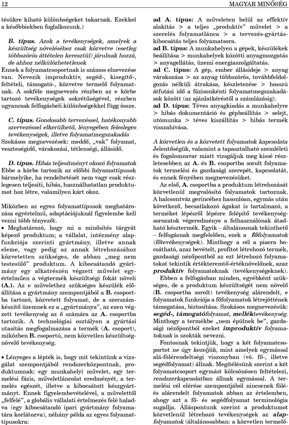 elnevezése van. Nevezik improduktív, segéd-, kisegítõ-, feltételi, támogató-, közvetve termelõ folyamatnak.