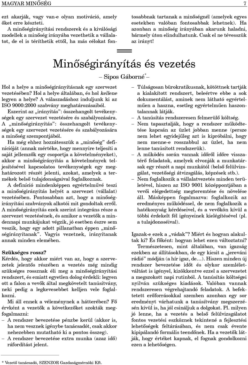 esetekben valóban fontosabbak lehetnek). Ha azonban a minõség irányában akarunk haladni, bármely úton elindulhatunk. Csak el ne tévesszük az irányt!