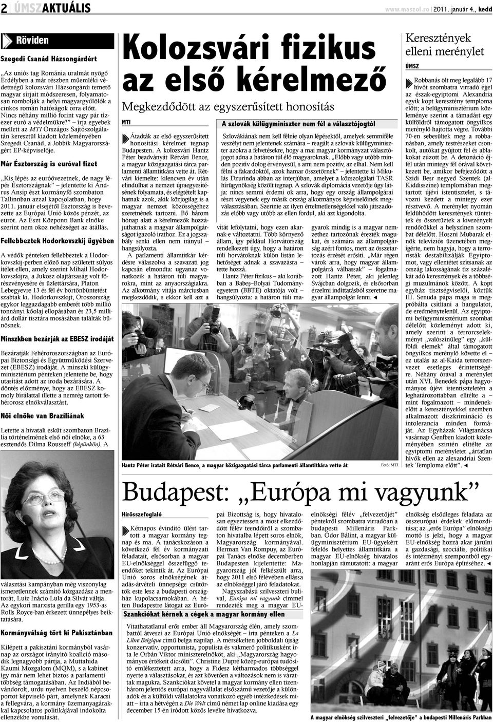rombolják a helyi magyargyûlölõk a cinkos román hatóságok orra elõtt. Nincs néhány millió forint vagy pár tízezer euró a védelmükre?