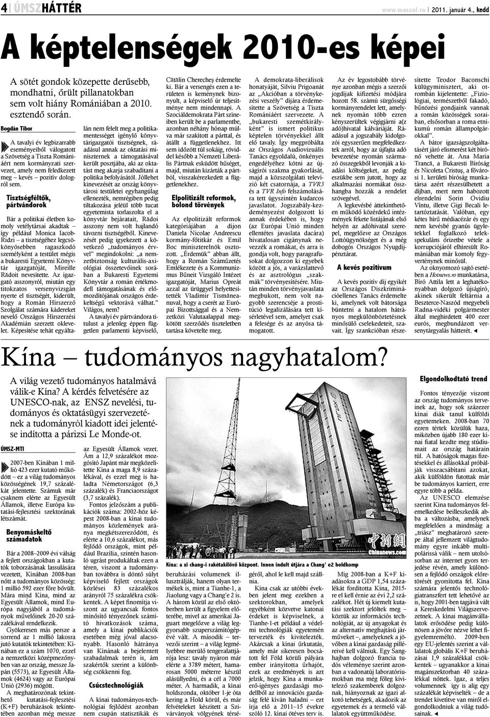 Tisztségféltõk, pártvándorok Bár a politikai életben komoly vetélytársai akadtak így például Monica Iacob- Ridzi a tisztségéhez legcsökönyösebben ragaszkodó személyként a testület mégis a bukaresti