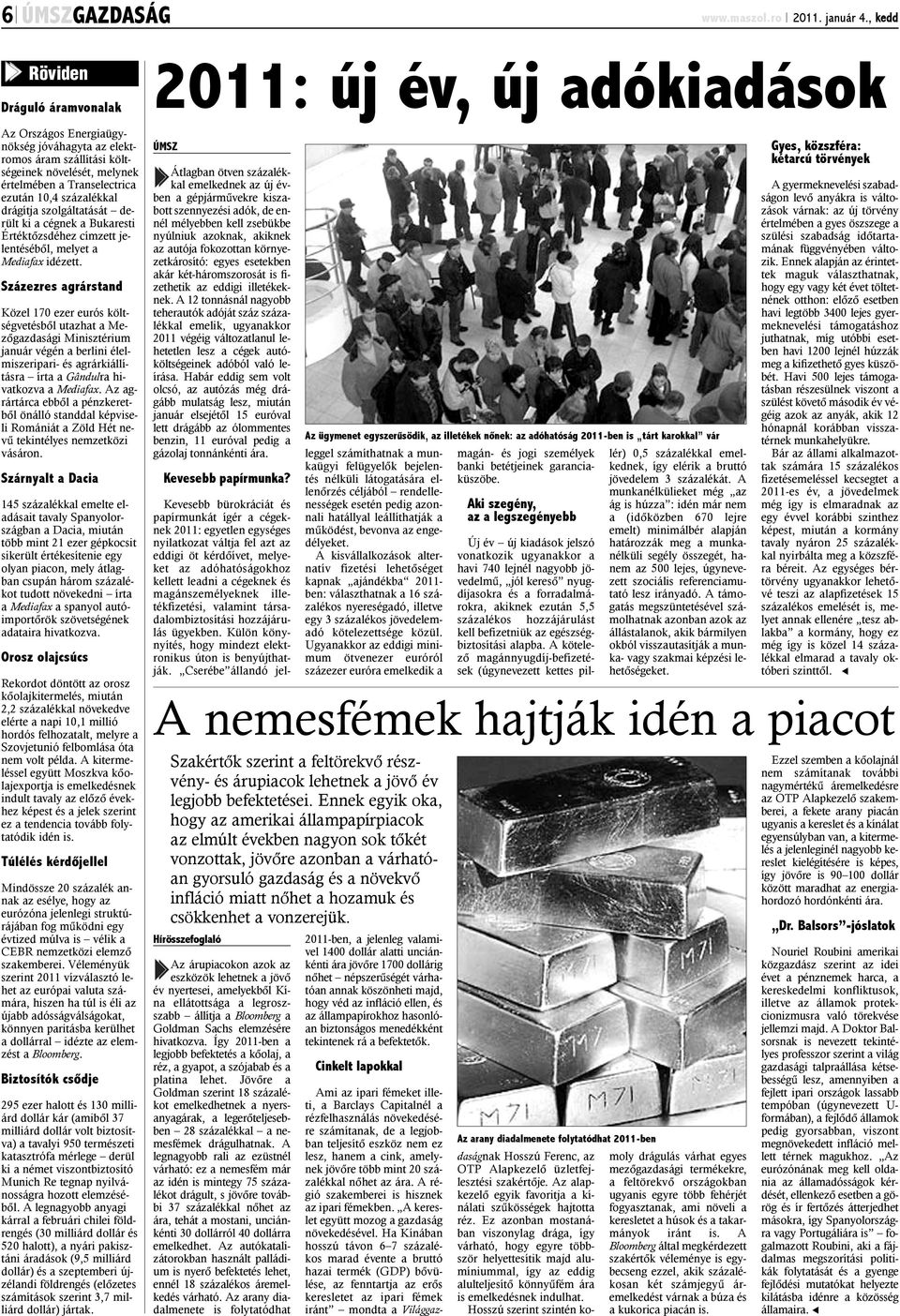 szolgáltatását derült ki a cégnek a Bukaresti Értéktõzsdéhez címzett jelentésébõl, melyet a Mediafax idézett.