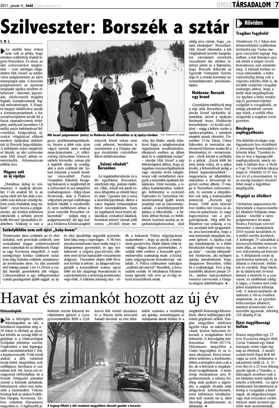 A borszéki polgármestert az újonnan megépült sípálya tövében elhelyezett - éttermet, jegyirodát, síkölcsönzõt magába foglaló komplexumnál fogtuk mikrofonvégre.