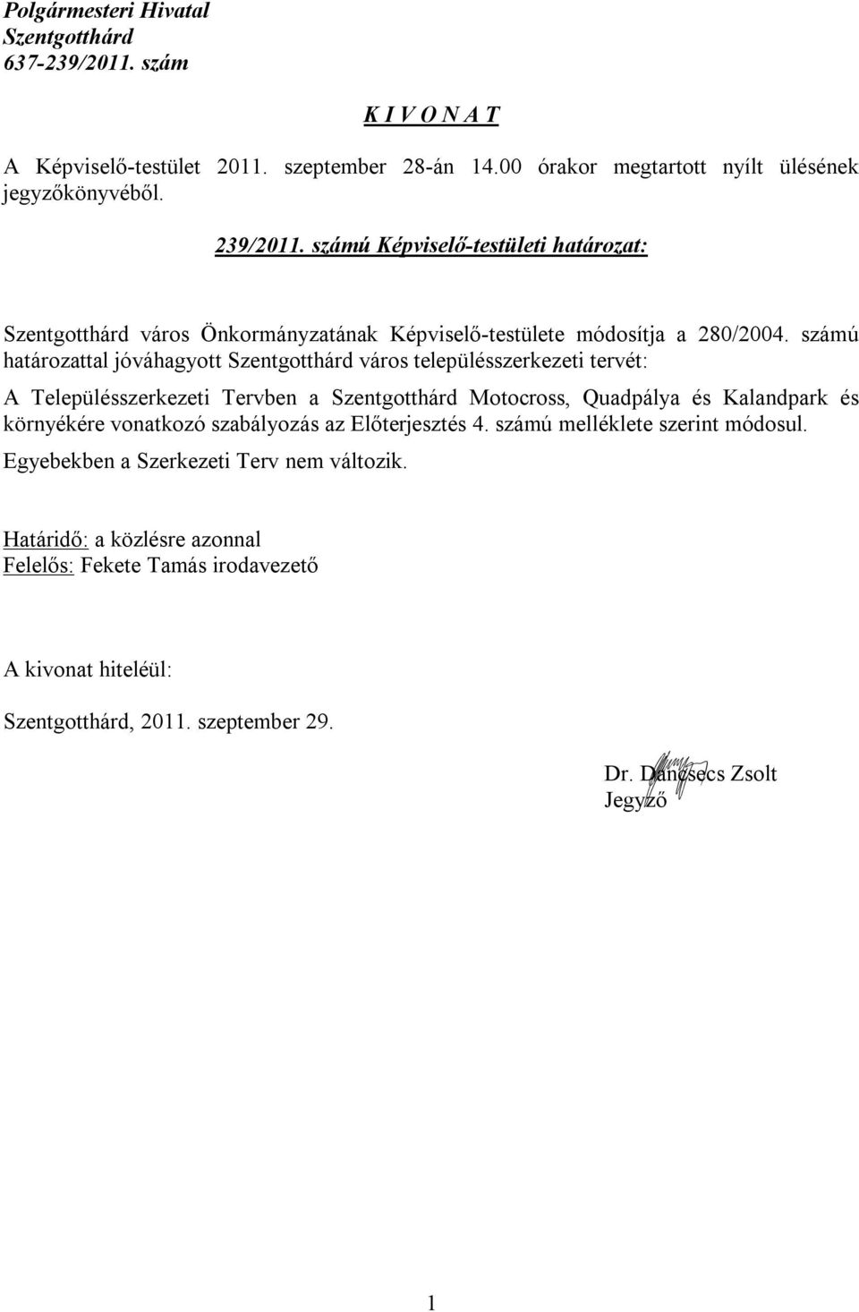 számú határozattal jóváhagyott város településszerkezeti tervét: A Településszerkezeti Tervben a Motocross,