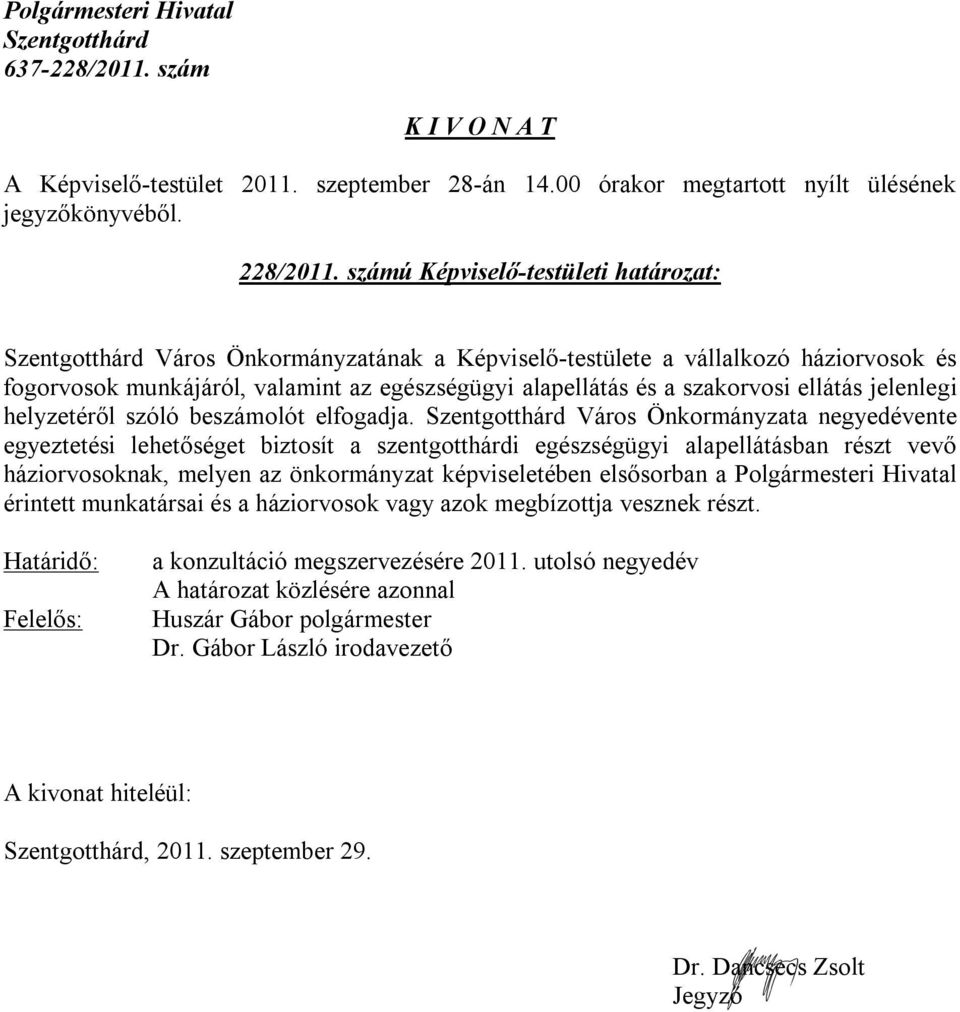 szakorvosi ellátás jelenlegi helyzetéről szóló beszámolót elfogadja.
