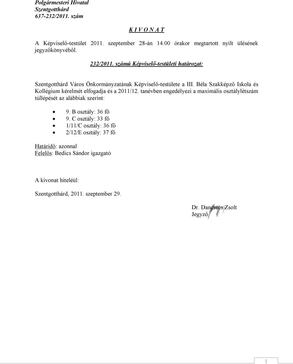 Béla Szakképző Iskola és Kollégium kérelmét elfogadja és a 2011/12.