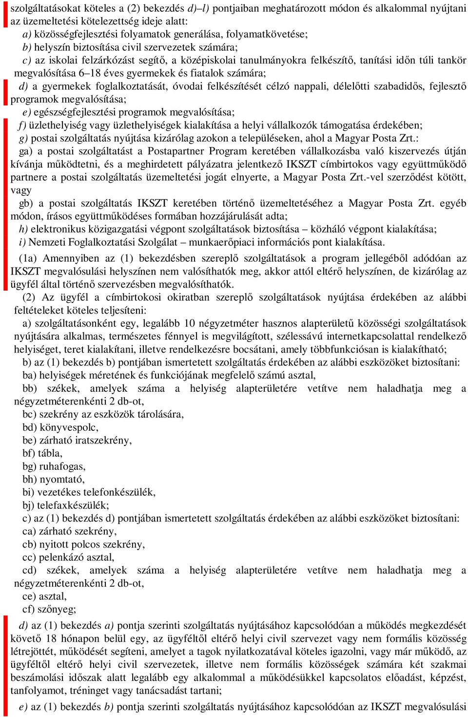 gyermekek és fiatalok számára; d) a gyermekek foglalkoztatását, óvodai felkészítését célzó nappali, délelőtti szabadidős, fejlesztő programok megvalósítása; e) egészségfejlesztési programok