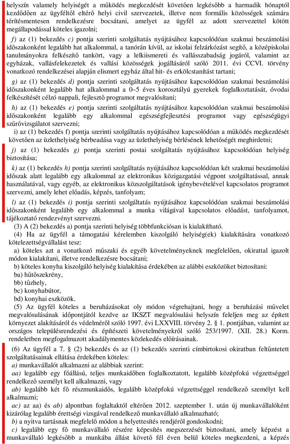 szakmai beszámolási időszakonként legalább hat alkalommal, a tanórán kívül, az iskolai felzárkózást segítő, a középiskolai tanulmányokra felkészítő tankört, vagy a lelkiismereti és vallásszabadság