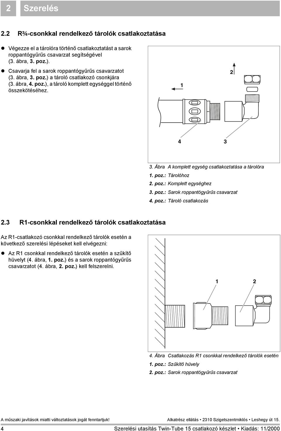 poz.: Tárolóhoz. poz.: Komplett egységhez. poz.: Sarok roppantógyűrűs csavarzat 4. poz.: Tároló csatlakozás.