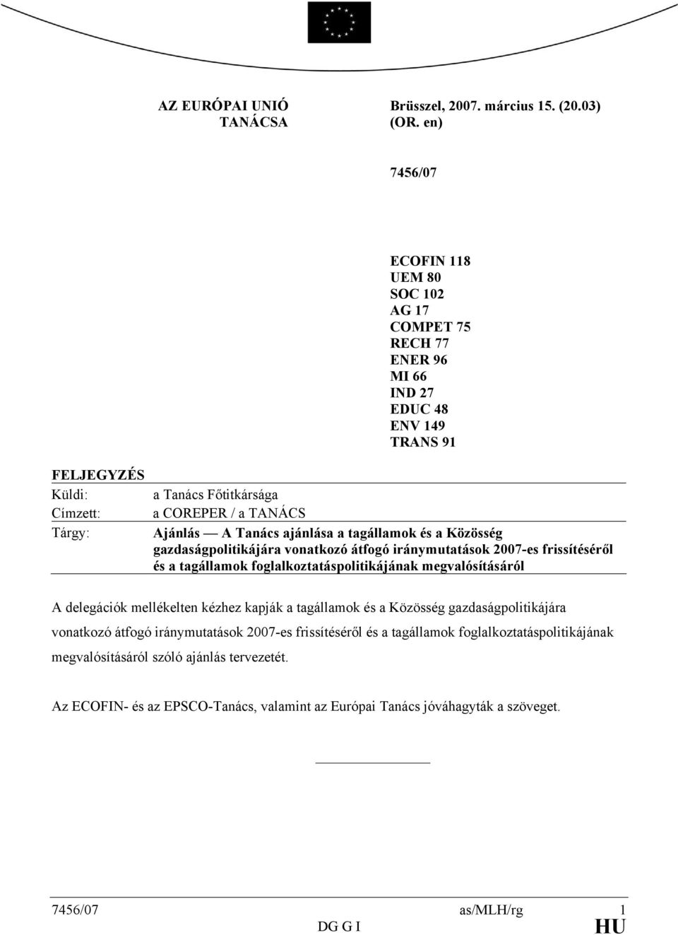 Tanács ajánlása a tagállamok és a Közösség gazdaságpolitikájára vonatkozó átfogó iránymutatások 2007-es frissítéséről és a tagállamok foglalkoztatáspolitikájának megvalósításáról A delegációk