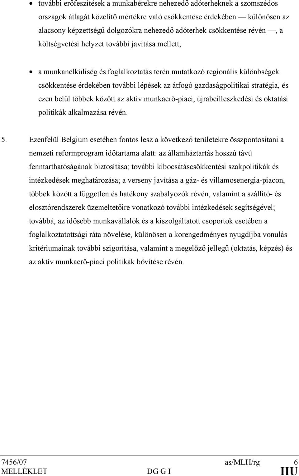 gazdaságpolitikai stratégia, és ezen belül többek között az aktív munkaerő-piaci, újrabeilleszkedési és oktatási politikák alkalmazása révén. 5.