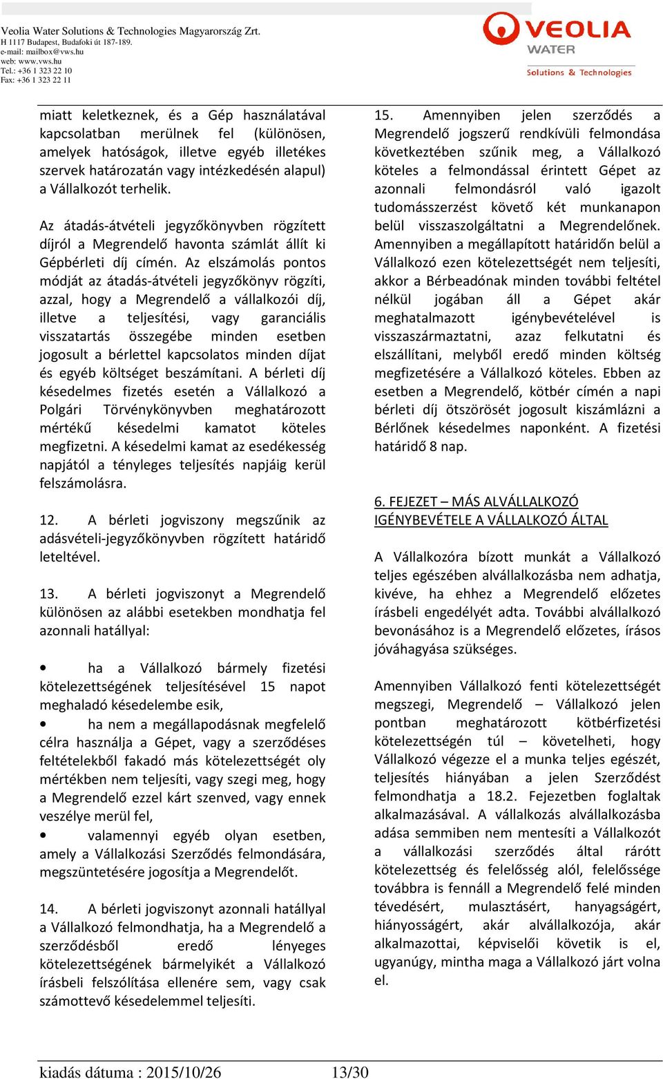 Az elszámolás pontos módját az átadás-átvételi jegyzőkönyv rögzíti, azzal, hogy a Megrendelő a vállalkozói díj, illetve a teljesítési, vagy garanciális visszatartás összegébe minden esetben jogosult