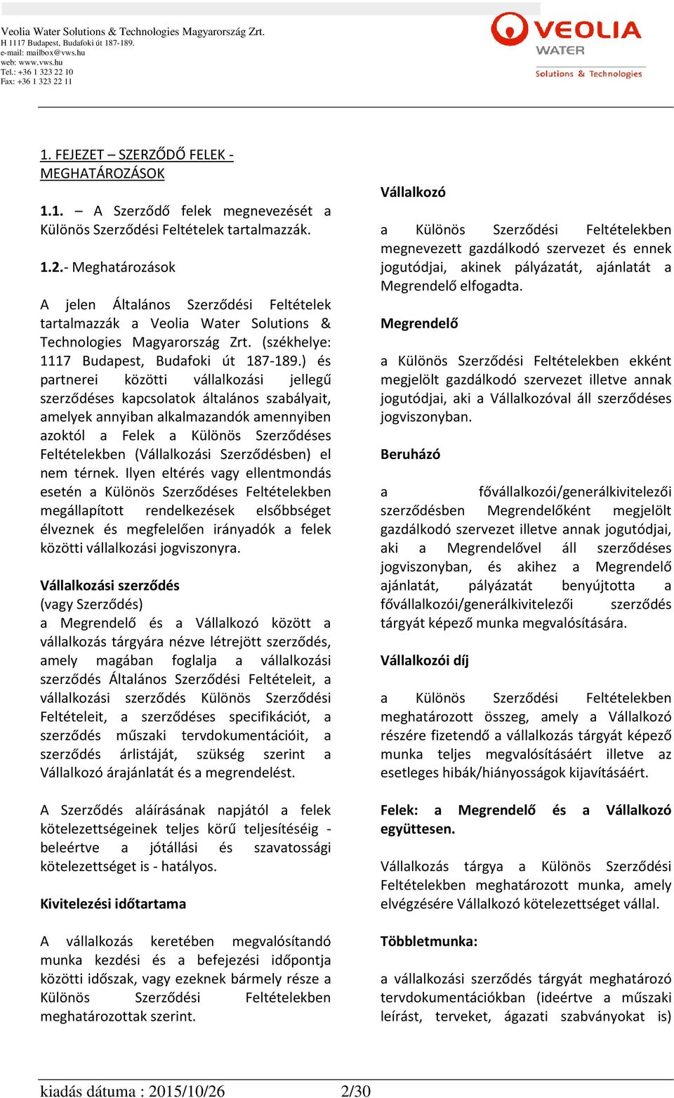 ) és partnerei közötti vállalkozási jellegű szerződéses kapcsolatok általános szabályait, amelyek annyiban alkalmazandók amennyiben azoktól a Felek a Különös Szerződéses Feltételekben (Vállalkozási