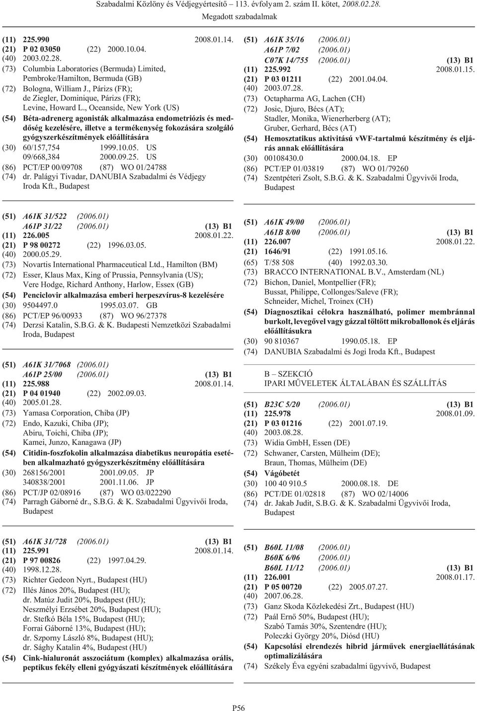 , Oceanside, New York (US) (54) Béta-adrenerg agonisták alkalmazása endometriózis és meddõség kezelésére, illetve a termékenység fokozására szolgáló gyógyszerkészítmények elõállítására (30)