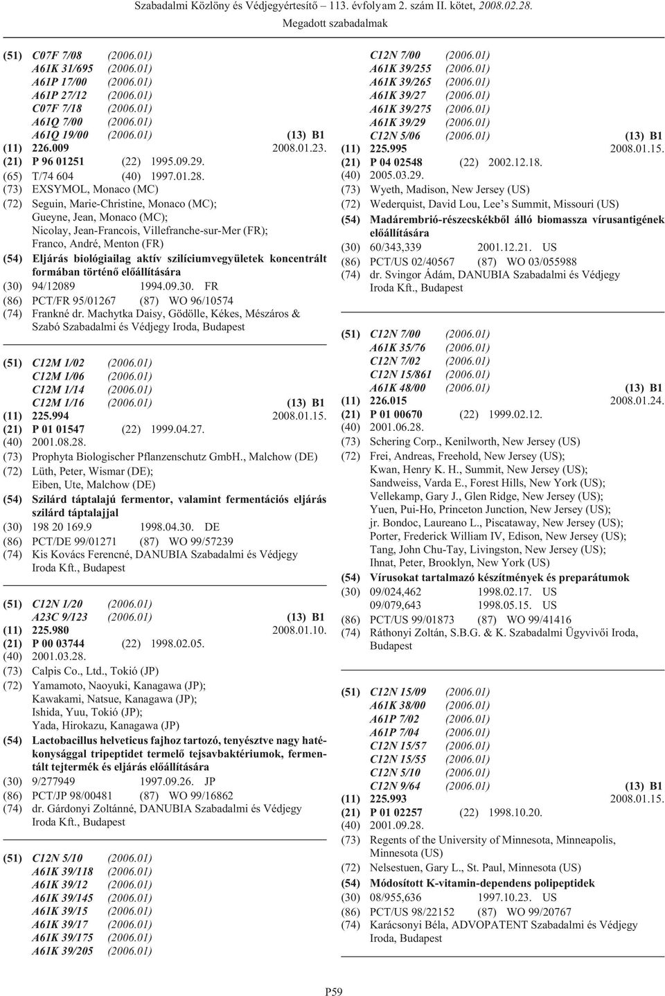 (73) EXSYMOL, Monaco (MC) (72) Seguin, Marie-Christine, Monaco (MC); Gueyne, Jean, Monaco (MC); Nicolay, Jean-Francois, Villefranche-sur-Mer (FR); Franco, André, Menton (FR) (54) Eljárás biológiailag