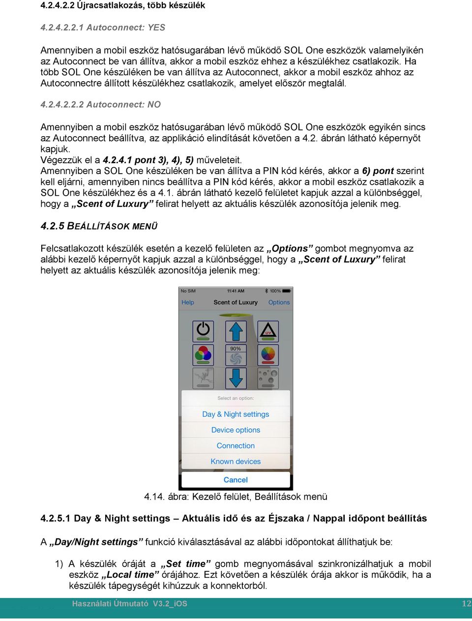 4.2.2.2 Autoconnect: NO Amennyiben a mobil eszköz hatósugarában lévő működő SOL One eszközök egyikén sincs az Autoconnect beállítva, az applikáció elindítását követően a 4.2. ábrán látható képernyőt kapjuk.